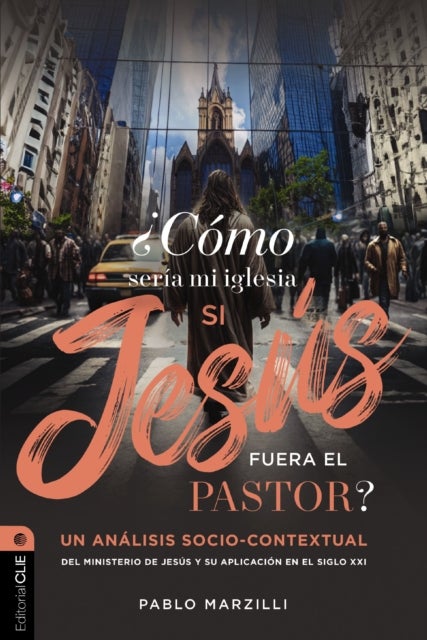 Como seria mi iglesia si Jesus fuera el pastor? - Un analisis socio-contextual del ministerio de Jesus y su aplicacion en el siglo XXI