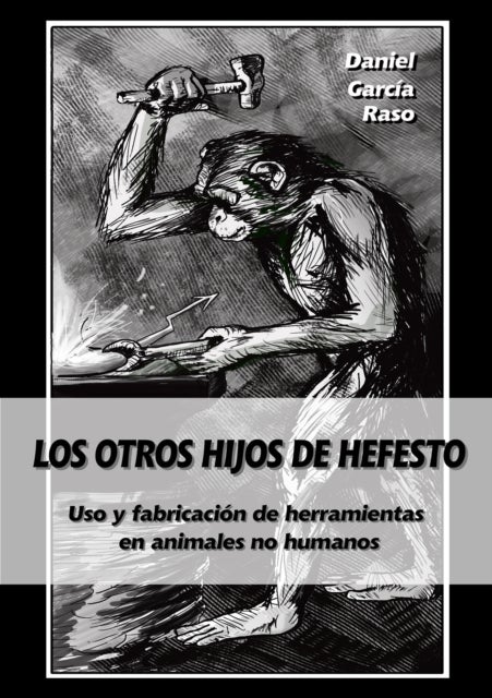 Los otros hijos de Hefesto - Uso y fabricacion de herramientas en animales no humanos