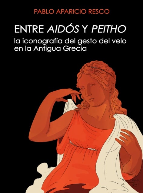 Entre Aidos y Peitho - La iconografia del gesto del velo en la antigua Grecia