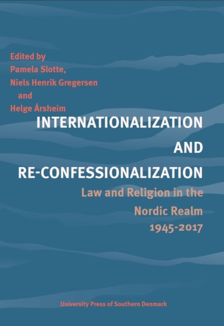Internationalization and Re-Confessionalization - Law and Religion in the Nordic Realm 1945-2017