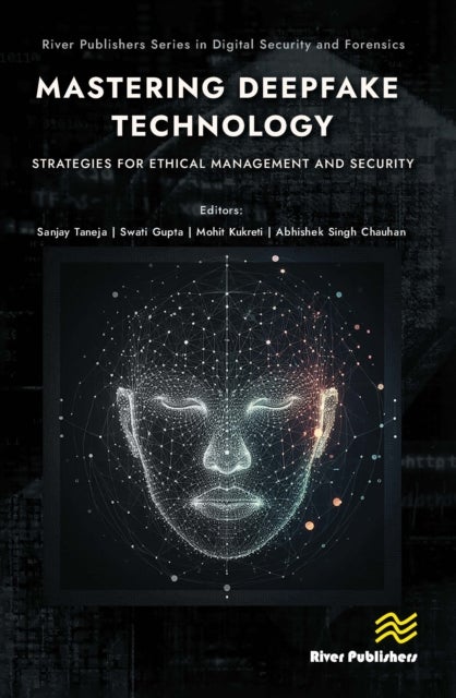 Mastering Deepfake Technology: Strategies for Ethical Management and Security