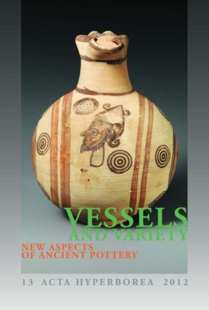 Vessels and Variety - New Aspects of Ancient Pottery