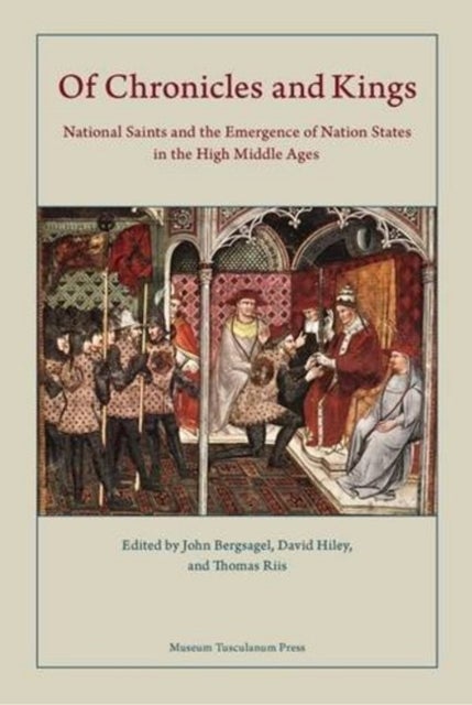 Of Chronicles and Kings - National Saints and the Emergence of Nation States in the High Middle Ages