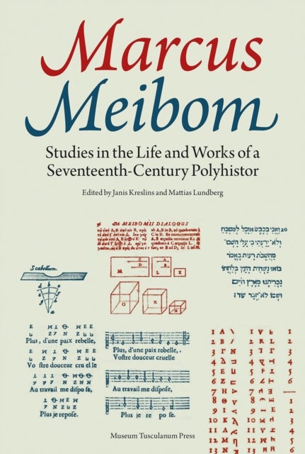 Marcus Meibom - Studies in the Life and Works of a Seventeenth-Century Polyhistor