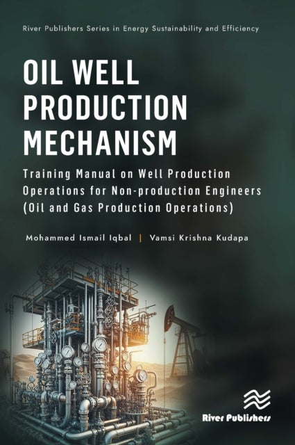 Oil Well Production Mechanism - Training Manual on Well Production Operations for Non-production Engineers (Oil and Gas Production Operations)