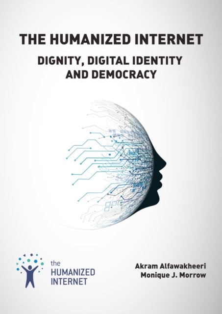 The Humanized Internet - Dignity, Digital Identity and Democracy