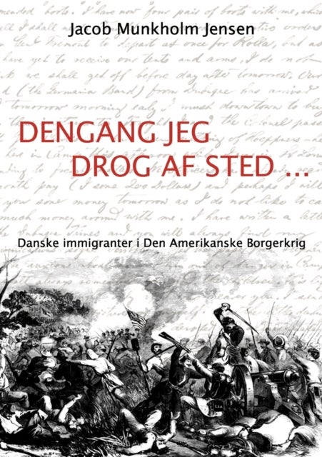 Dengang jeg drog af sted ... - Danske immigranter i Den Amerikanske Borgerkrig