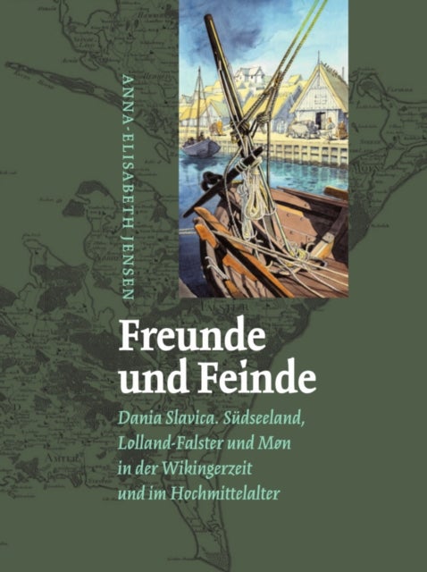 Freunde und Feinde - Dania Slavica - Grenzgebiete und Grenzlinien in der Kustenlandschaft auf Sudseeland, Lolland, Falster und Møn in der Wikingerzeit und Hochmittelalter
