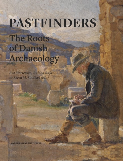 Pastfinders - The Danish roots of archaeology