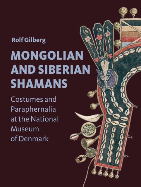 Mongolian and Siberian Shamans - Costumes and Paraphernalia at the National Museum of Denmark