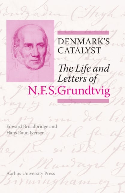 Denmark¿s Catalyst - The Life and Letters of N.F.S. Grundtvig