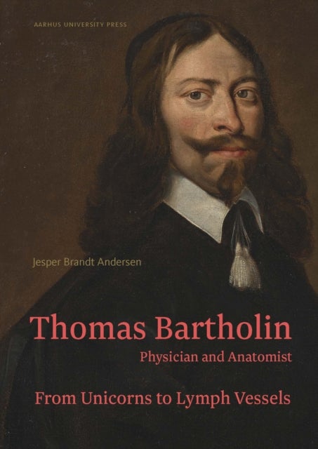 Thomas Bartholin. Physician and anatomist - From unicorns to lymph vessels
