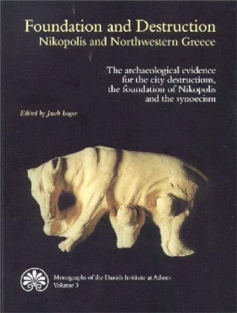 Foundation & Destruction Nikopolis & Northwestern Greece - The archaeological evidence for the city destructions, the foundation of Nikopolis & the synoecism
