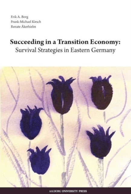 Succeeding in a Transition Economy - Survival Strategies in Eastern Germany