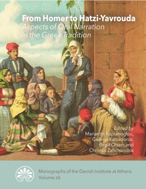 From Homer to Hatzi-Yavrouda - Aspects of Oral Narration in the Greek Tradition