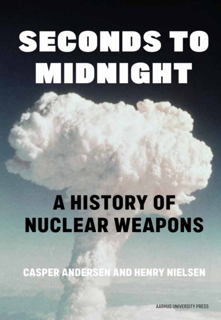 Seconds to Midnight - A History of Nuclear Weapons