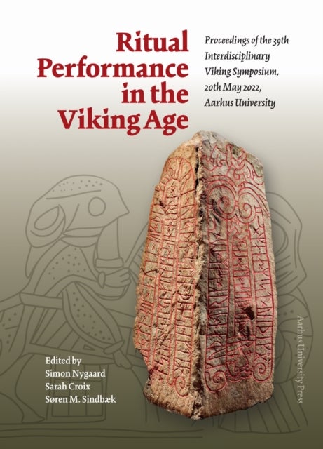 Ritual Performance in the Viking Age - Proceedings of the 39th Interdisciplinary Viking Symposium, 20 Th May 2022, Aarhus University