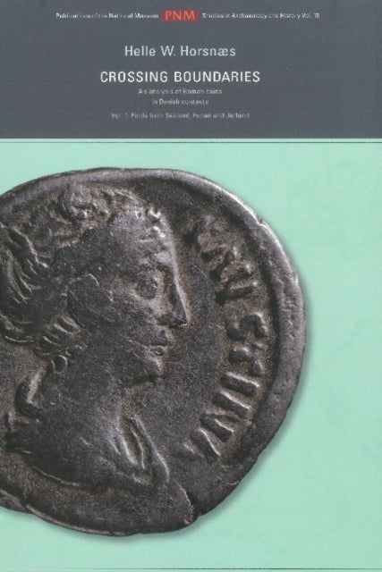 Crossing Boundaries - An Analysis of Roman Coins in Danish Contexts -- Volume I: Finds from Sealand, Funen & Jutland