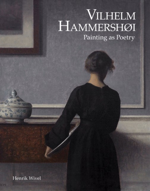 Vilhelm Hammershøi: Painting as Poetry