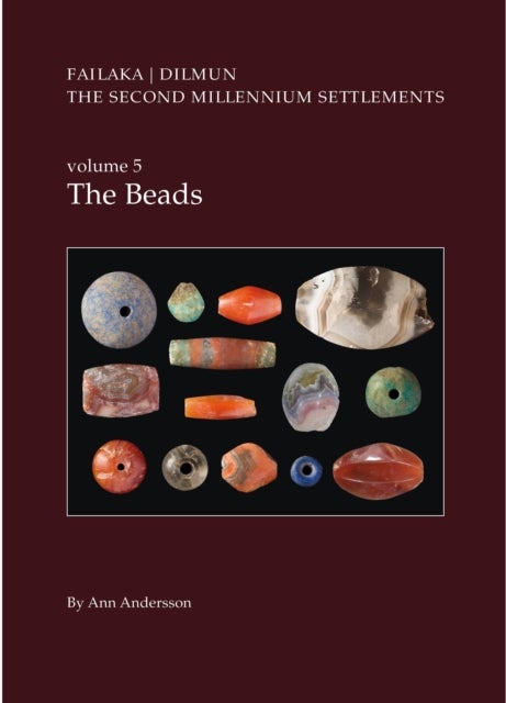 Danish Archaeological Investigations on Failaka, Kuwait. The Second Millennium Settlements, vol. 5 - The Beads