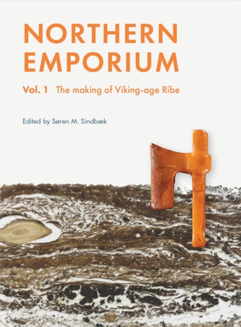 Northern Emporium Vol 1 - Vol. 1 The Making of Viking-age Ribe