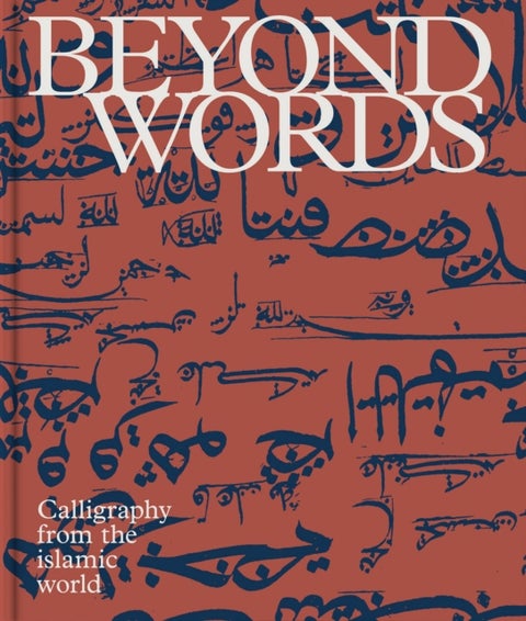 Beyond Words - Calligraphy from the World of Islam