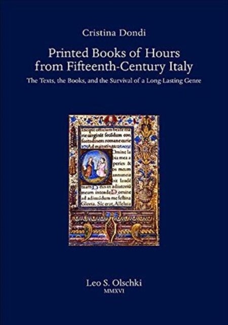 Printed Books of Hours from Fifteenth-Century Italy - The Texts, the Books, and the Survival of a Long-Lasting Genre