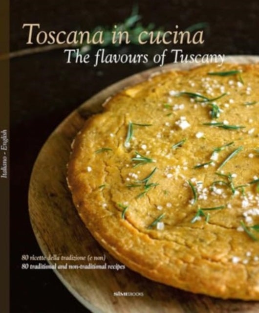 The Toscana in Cucina - The flavours of Tuscany - 80 ricette della tradizione (e non) - 80 traditional and non-traditional recipes