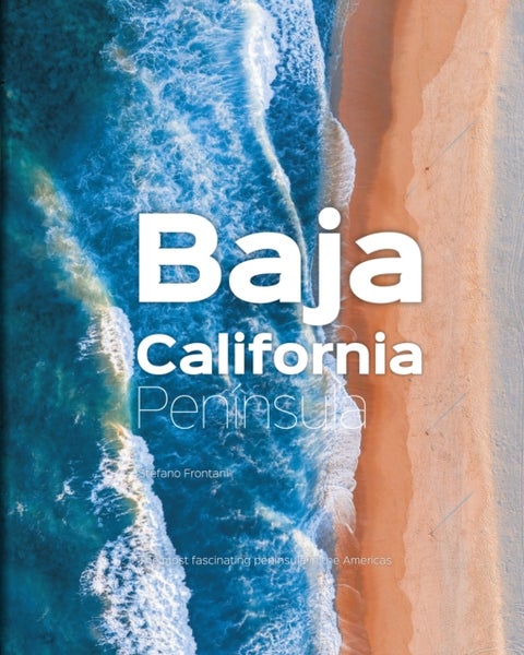 Baja California Peninsula - The Most Fascinating Peninsula in the Americas