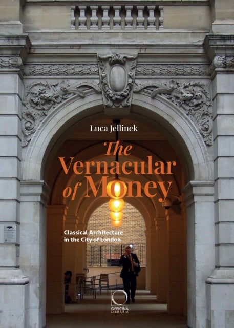 The Vernacular of Money - Classical Architecture in the City of London