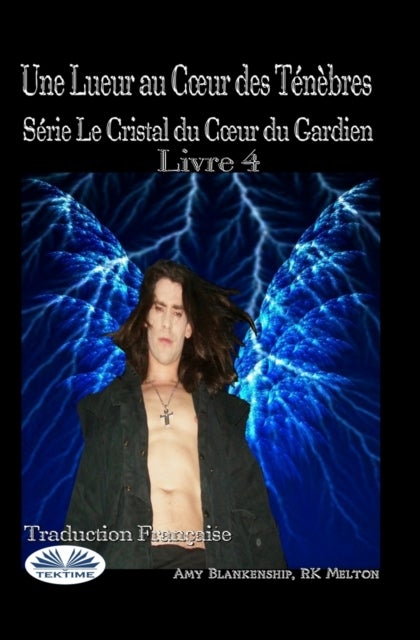 Une Lueur au Coeur des Tenebres - Serie Le Cristal du Coeur du Gardien Livre 4