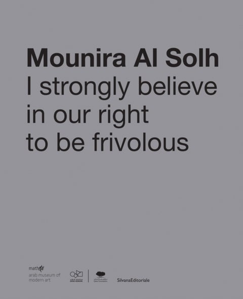 Mounira Al Solh - I Strongly Believe in Our Right to Be Frivolous
