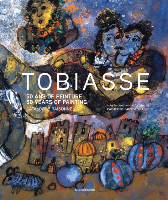 Theo Tobiasse - 50 Years of Painting. Catalogue Raisonne