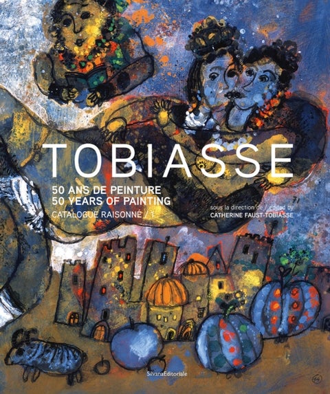 Theo Tobiasse - 50 Years of Painting. Catalogue Raisonne