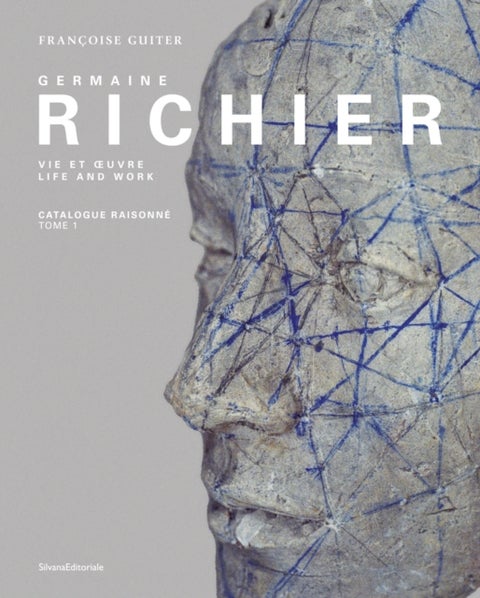 Germaine Richier - Life and Work. Catalogue Raisonne – Vol. I, 1916-1946