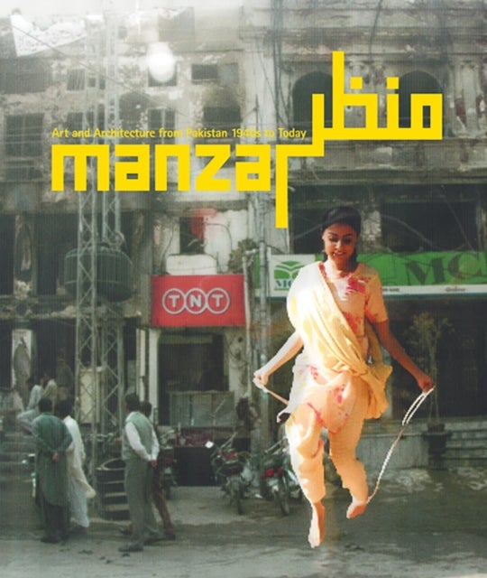 Manzar - Art and Architecture from Pakistan 1940s to Today