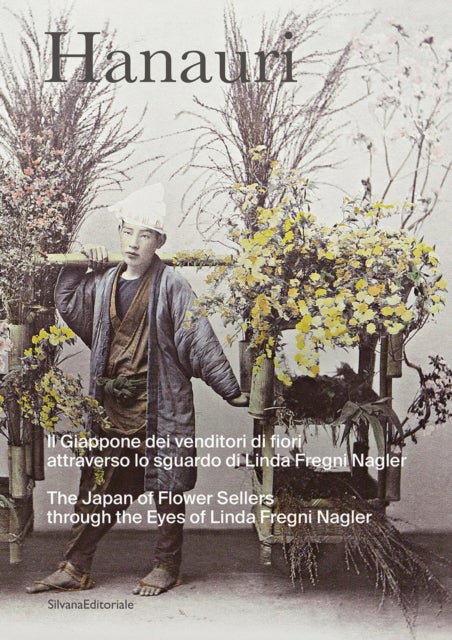 Hanauri - The Japan of Flower Sellers Through the Eyes of Linda Fregni Nagler