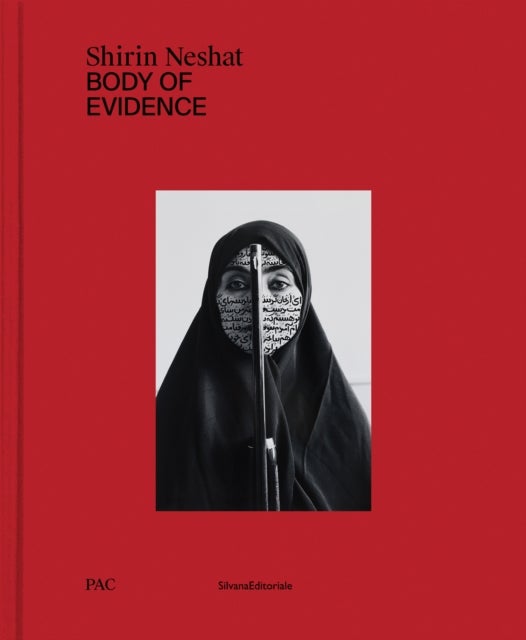Shirin Neshat - Body of Evidence