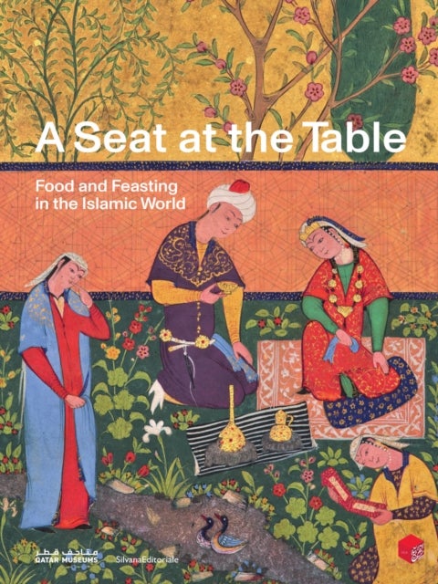A Seat at the Table - Food and Feasting in the Islamic World