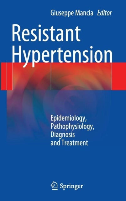 Resistant Hypertension - Epidemiology, Pathophysiology, Diagnosis and Treatment