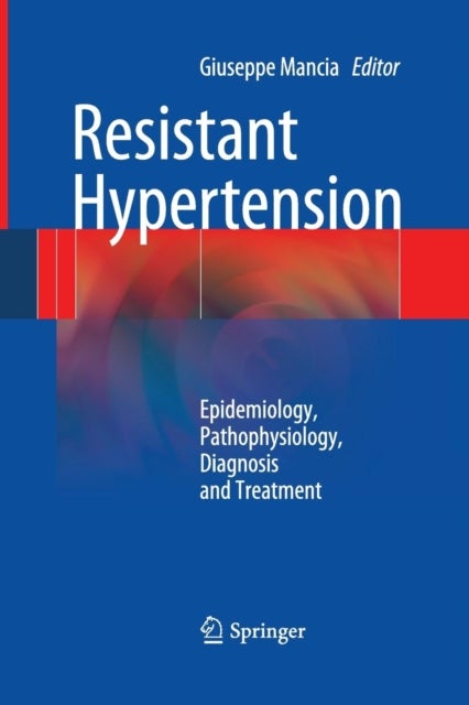 Resistant Hypertension - Epidemiology, Pathophysiology, Diagnosis and Treatment