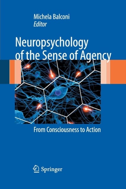 Neuropsychology of the Sense of Agency - From Consciousness to Action