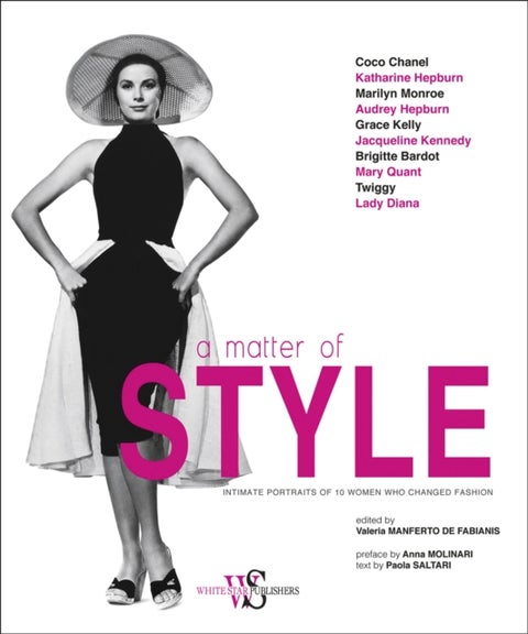 A Matter of Style - Intimate Portraits of 10 Women Who Changed Fashion