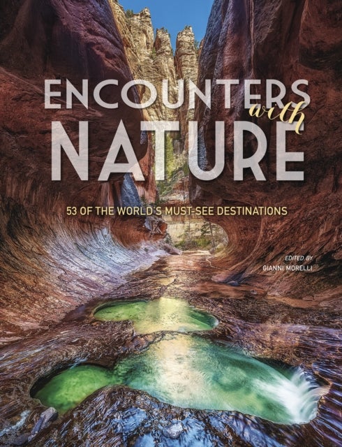 Encounters with Nature - 53 of the World's Must-See Destinations