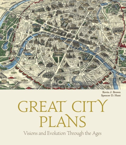 Great City Plans - Visions and Evolutions Through the Ages