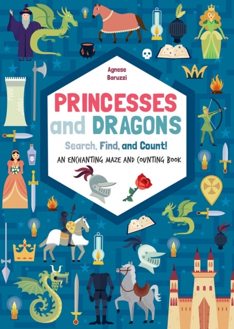 Princesses and Dragons: An enchanting maze and counting book - Search, Find and Count!
