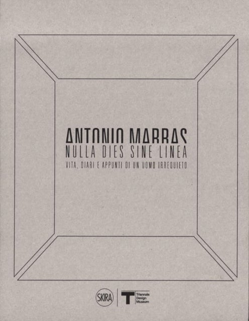 Antonio Marras: Nulla dies sine linea - Life, Diaries and Notes of a Restless Man