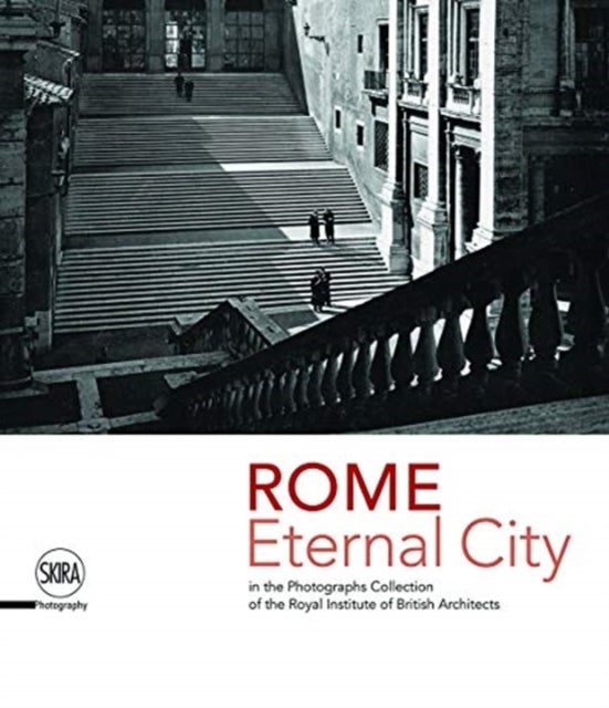 Rome. Eternal City - in the Photograph Collection of the Royal Institute of British Architects