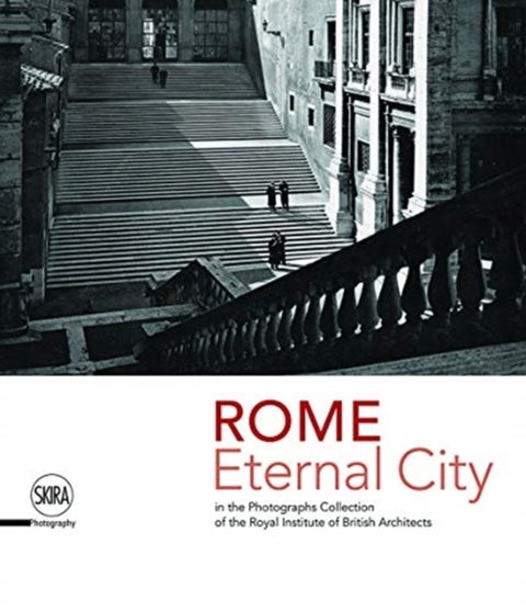 Rome. Eternal City - in the Photograph Collection of the Royal Institute of British Architects