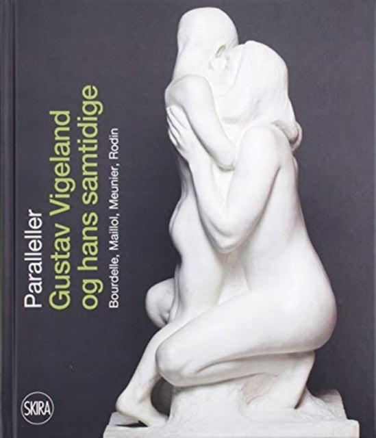 Parallels (Norwegian Edition) - Gustav Vigeland and his Contemporaries Bourdelle, Maillol, Meunier, Rodin